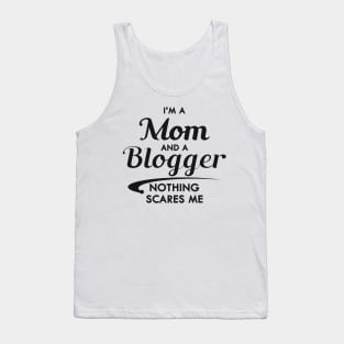 Mom and blogger - I'm a mom and a blogger nothing scares me Tank Top